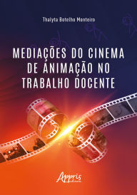 Title: Mediações do Cinema de Animação no Trabalho Docente, Author: Thalyta Botelho Monteiro