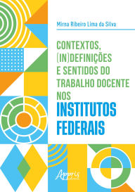 Title: Contextos, (In)definições e Sentidos do Trabalho Docente nos Institutos Federais, Author: Mirna Ribeiro Lima da Silva