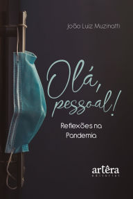 Title: Olá, Pessoal! Reflexões na Pandemia, Author: João Luiz Muzinatti