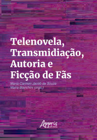Mobile textbook download Telenovela, Transmidiação, Autoria e Ficção de Fãs 9786525072616 (English Edition)  by Maria Carmen Jacob de Souza, Maíra Bianchini dos Santos