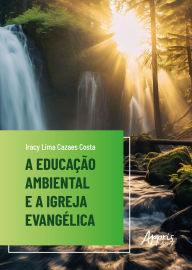 Title: A Educação Ambiental e a Igreja Evangélica, Author: Iracy Lima Cazaes Costa