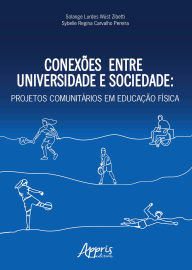 Title: Conexões entre Universidade e Sociedade: Projetos Comunitários em Educação Física, Author: Solange Lurdes Wüst Zibetti