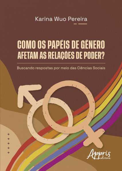 Como os Papéis de Gênero Afetam as Relações de Poder? Buscando Respostas por Meio das Ciências Sociais