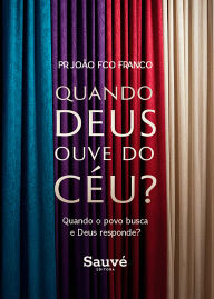 Title: Quando Deus ouve do Céu? Quando o Povo Busca e Deus Responde?, Author: Pr. João Fco Franco