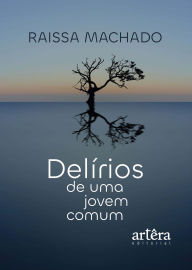 Title: Delírios de uma Jovem Comum, Author: Raissa Machado