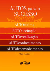 Title: AUTOS para o Sucesso: O Segredo para uma Vida Plena e Feliz, Author: Aline Fantinel