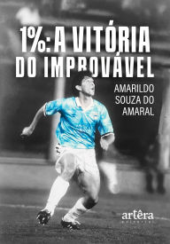Title: 1%: A Vitória do Improvável, Author: Amarildo Souza do Amaral