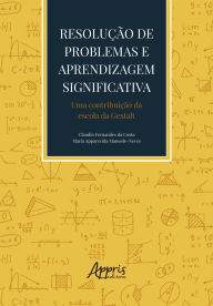 Title: Resolução de Problemas e Aprendizagem Significativa: Uma Contribuição da Escola da Gestalt, Author: Claudio Fernandes da Costa