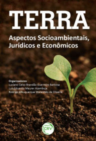 Title: Terra: aspectos socioambientais, jurídicos e econômicos, Author: Luciano Celso Brandão Guerreiro Barbosa