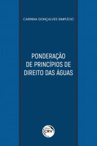 Title: Ponderação de princípios de direito das águas, Author: Carinna Gonçalves Simplício