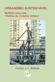 Title: Urbanismo sustentável: medidas para uma 'política de ciclismo urbano', Author: Carlos José Lopes Balsas