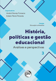 Title: História, políticas e gestão educacional: análises e perspectivas coleção educação na Amazônia - volume 3, Author: André Dioney Fonseca
