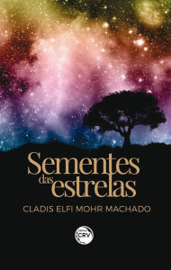 Title: Sementes das estrelas, Author: Cladis Elfi Mohr Machado