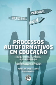 Title: Processos auto formativos em educação - volume 2: o cuidar da formação pessoal, social e profissional coleção processos auto formativos, Author: Adriana Salete Loss