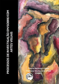 Title: Processos de investigação em/sobre/com artes visuais, Author: Maria Betânia e Silva
