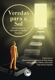 Title: Veredas para o sol: escritos sobre a educação no cárcere paraense, Author: Maria Auxiliadora Maués de Lima Araujo