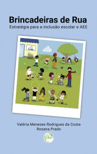 Title: Brincadeiras de rua: estratégia para a inclusão escolar e AEE, Author: Valéria Menezes Rodrigues da Costa