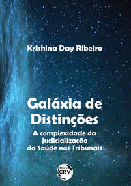 Title: Galáxia de distinções:: A complexidade da judicialização da saúde nos tribunais, Author: Krishina Day Ribeiro