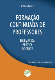 Title: Formação continuada de professores: dilemas da prática docente, Author: Antônio Gomes