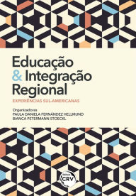 Title: Educação e integração regional: experiências sul-americanas, Author: Paula Daniela Fernández Hellmund