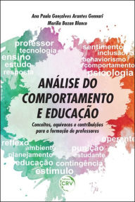 Title: Análise do comportamento e educação: conceitos, equívocos e contribuições para a formação de professores, Author: Ana Paula Gonçalves Arantes Gennari