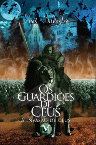Title: Os Guardiões de Céus - A Invasão de Céus: Primeiro Livro da Trilogia, Author: Inês Silvestre