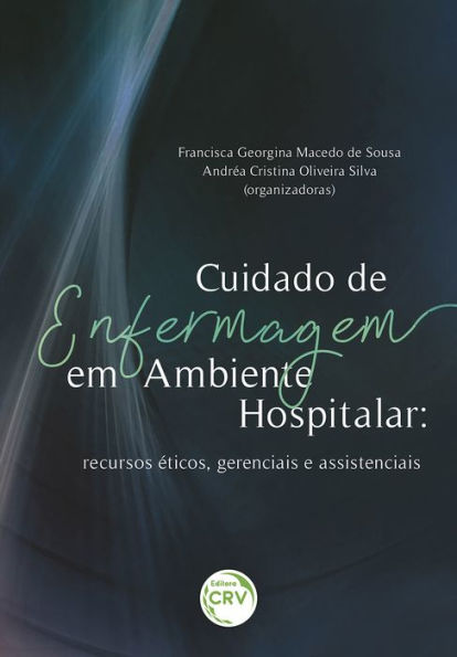 Cuidado de enfermagem em ambiente hospitalar: recursos éticos, gerenciais e assistenciais