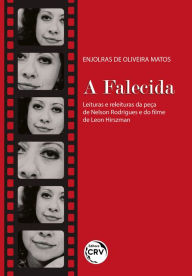 Title: A FALECIDA: leituras e releituras da peça de Nelson Rodrigues e do filme de Leon Hirszman, Author: Enjolras de Oliveira Matos