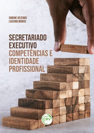 Title: SECRETARIADO EXECUTIVO: Competências e Identidade Profissional, Author: Simone Rezende