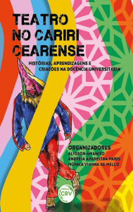 Title: Teatro no Cariri Cearense: histórias, aprendizagens e criações na docência universitária, Author: Alysson Amancio