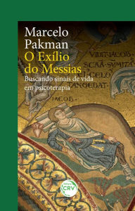 Title: O exílio do messias: buscando sinais de vida em psicoterapia, Author: Marcelo Pakman