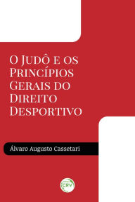 Title: o Judô e os princípios gerais do direito desportivo, Author: Álvaro Augusto Cassetari