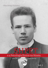 Title: GUSTAV SHPET E A PSICOLOGIA ÉTNICA NA RÚSSIA: Coleção Teses em Psicologia Social, v. 1, Author: Alina Ortega Kaledina