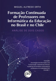 Title: Formação Continuada de Professores em Informática da Educação no Brasil e no Chile: análise de dois casos, Author: Miguel Alfredo Orth