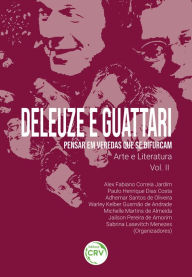 Title: DELEUZE E GUATTARI - Pensar em veredas que se bifurcam: Arte e Literatura, Author: Alex Fabiano Correia Jardim