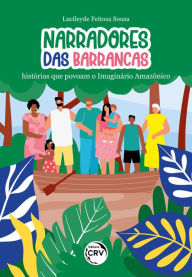 Title: Narradores das barrancas: histórias que povoam o Imaginário Amazônico, Author: Lucileyde Feitosa Sousa