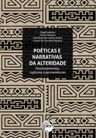 Title: Poéticas e narrativas da alteridade: tensionamentos, rupturas e permanências, Author: Gilson Penalva