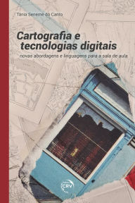 Title: Cartografia e tecnologias digitais: Novas abordagens e linguagens para a sala de aula, Author: Tânia Seneme do Canto