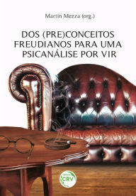 Title: Dos (Pre)Conceitos Freudianos para uma Psicanálise por vir, Author: Martín Mezza