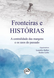 Title: FRONTEIRAS E HISTÓRIAS: a centralidade das margens e os usos do passado, Author: Leandro Baller