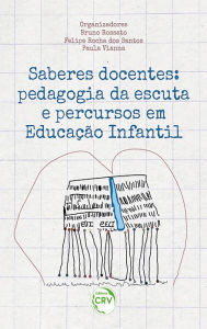 Title: Saberes Docentes: pedagogia da escuta e percursos em Educação Infantil, Author: Bruno Rossato