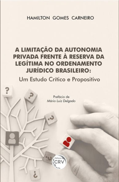A LIMITAÇÃO DA AUTONOMIA PRIVADA FRENTE À RESERVA DA LEGÍTIMA NO ORDENAMENTO JURÍDICO BRASILEIRO: Um estudo crítico e propositivo