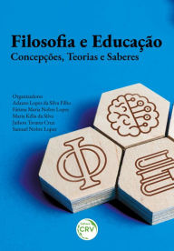 Title: Filosofia e Educação: Concepções, Teorias e Saberes, Author: Adauto Lopes da Silva Filho