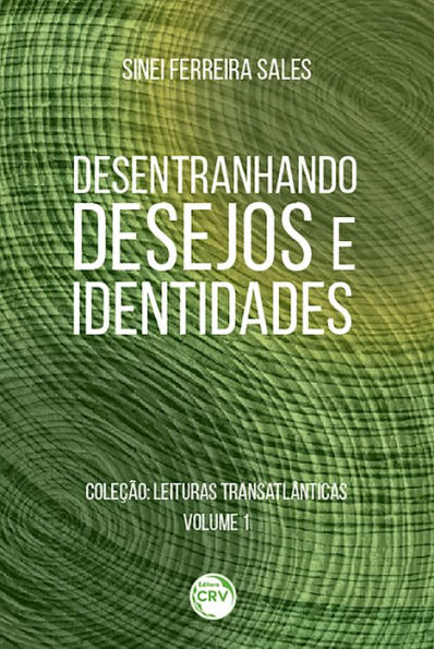 Desentranhando desejos e identidades: Coleção: Leituras Transatlânticas - Volume 1