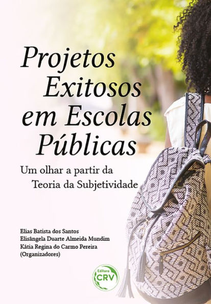 PROJETOS EXITOSOS EM ESCOLAS PÚBLICAS: um olhar a partir da Teoria da Subjetividade