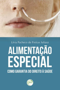 Title: Alimentação especial como garantia do direito à saúde, Author: Lívia Pacheco de Freitas Juliasz