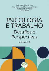 Title: PSICOLOGIA E TRABALHO: desafios e perspectivas - Volume 3, Author: Guilherme Elias da Silva