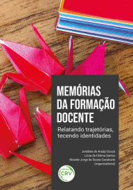 Title: MEMÓRIAS DA FORMAÇÃO DOCENTE: relatando trajetórias, tecendo identidades, Author: Jordânia de Araújo Souza