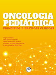Title: ONCOLOGIA PEDIÁTRICA: PRINCÍPIOS E PRÁTICAS CLÍNICAS, Author: Cleber Queiroz Leite