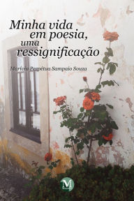 Title: Minha vida em poesia, uma ressignificação, Author: Marívia Perpétua Sampaio Souza